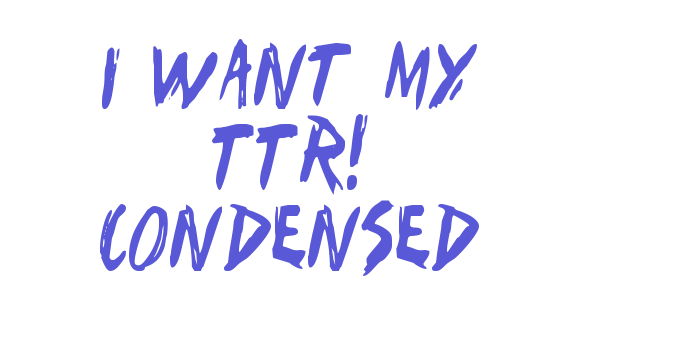 I Want My TTR! Condensed Font Download