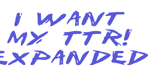 I Want My TTR! Expanded Font Download