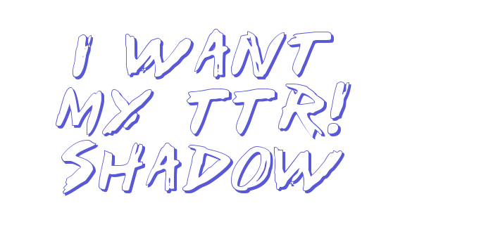 I Want My TTR! Shadow Font Download