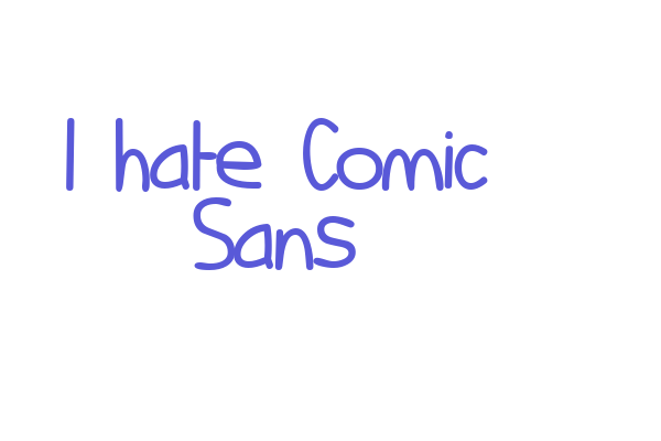 I hate Comic Sans Font