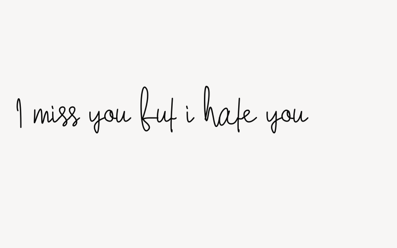 I miss you but i hate you Font