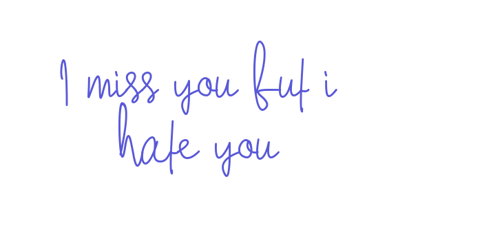 I miss you but i hate you Font