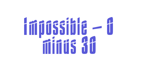 Impossible – 0 minus 30 Font Download