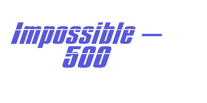 Impossible – 500 Font Download