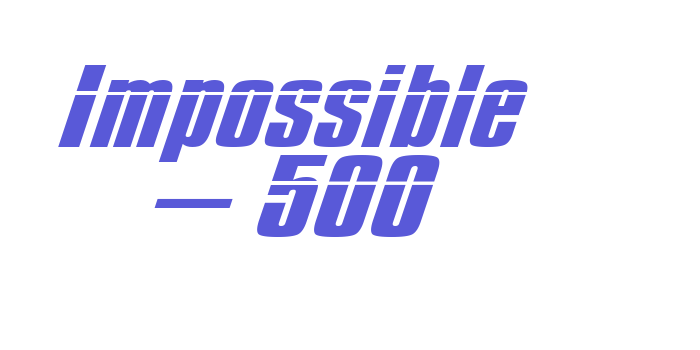 Impossible – 500 Font