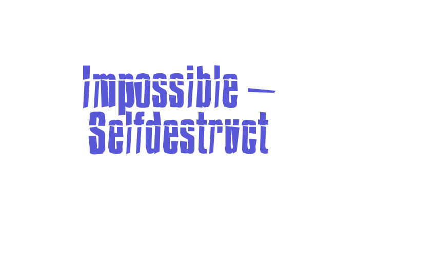 Impossible – Selfdestruct Font