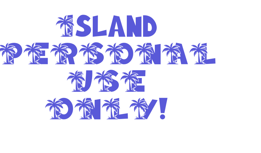 Island PERSONAL USE ONLY! Font Download