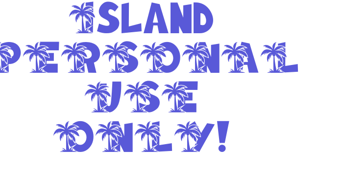 Island PERSONAL USE ONLY! Font Download