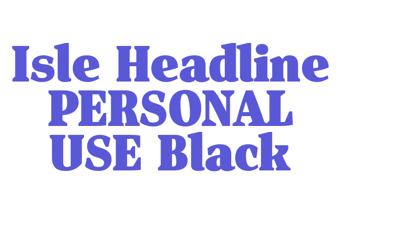 Isle Headline PERSONAL USE Black Font Download