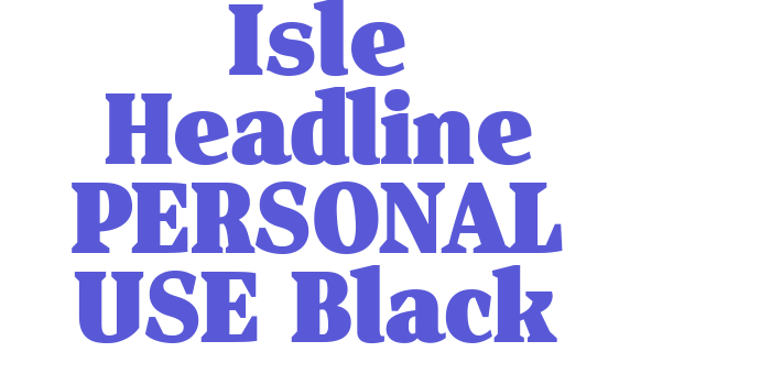 Isle Headline PERSONAL USE Black Font Download