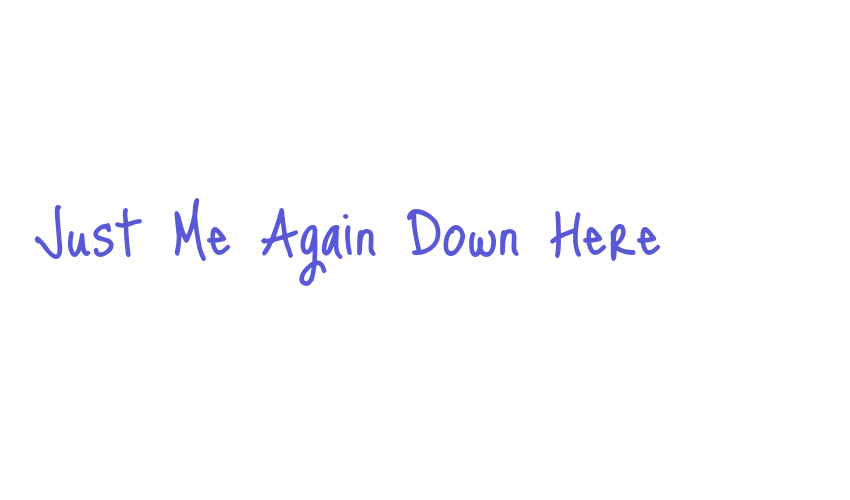 Just Me Again Down Here Font Download