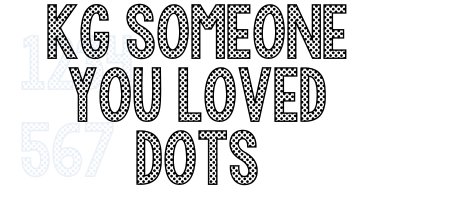 KG Someone You Loved Dots