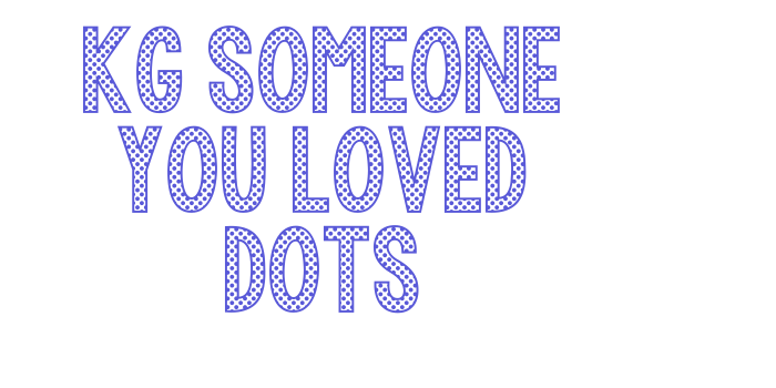 KG Someone You Loved Dots Font