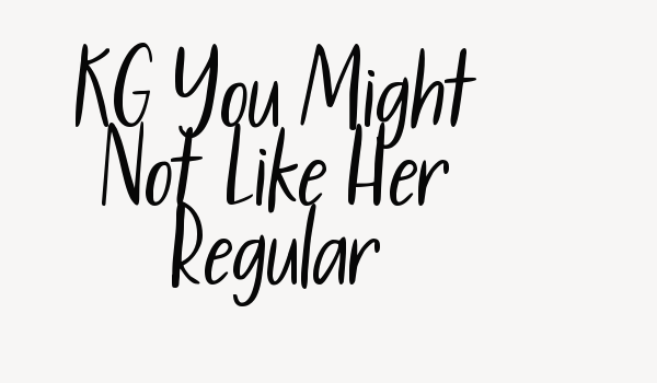 KG You Might Not Like Her Regular Font