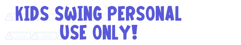 Kids Swing PERSONAL USE ONLY!-related font