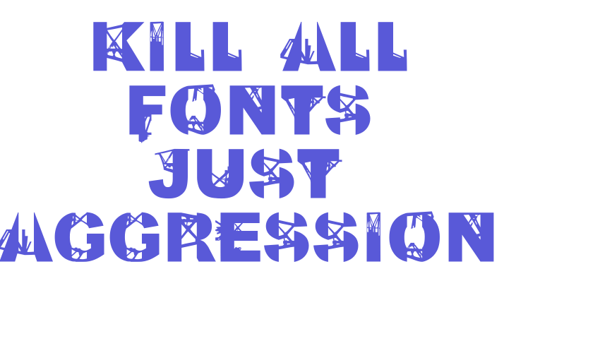 Kill All Fonts Just Aggression Font