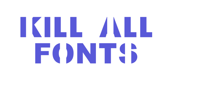 Kill All Fonts Font