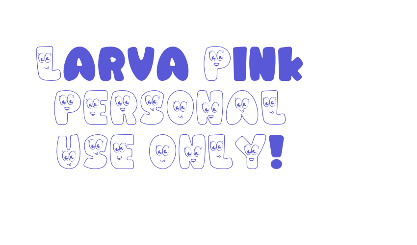 Larva Pink PERSONAL USE ONLY! Font