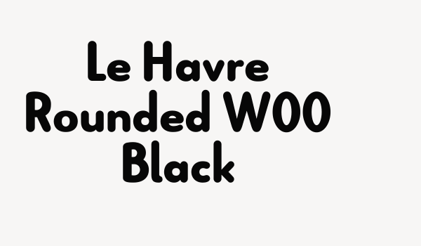 Le Havre Rounded W00 Black Font