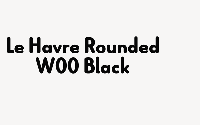 Le Havre Rounded W00 Black Font