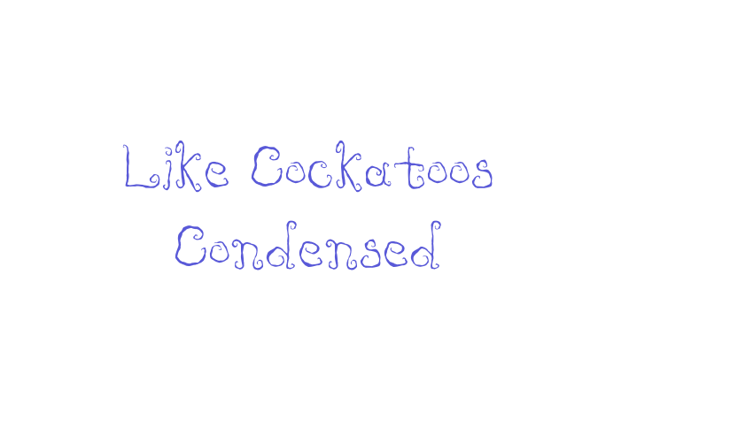 Like Cockatoos Condensed Font