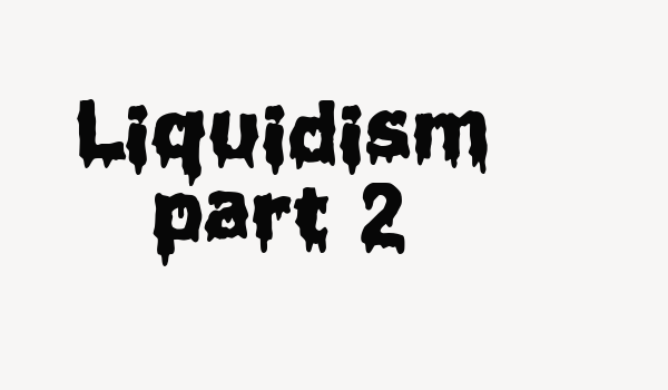 Liquidism part 2 Font