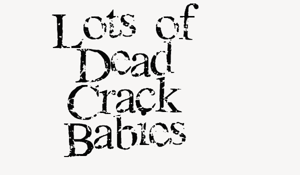 Lots of Dead Crack Babies Font