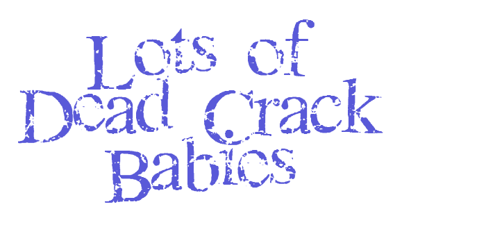 Lots of Dead Crack Babies Font Download