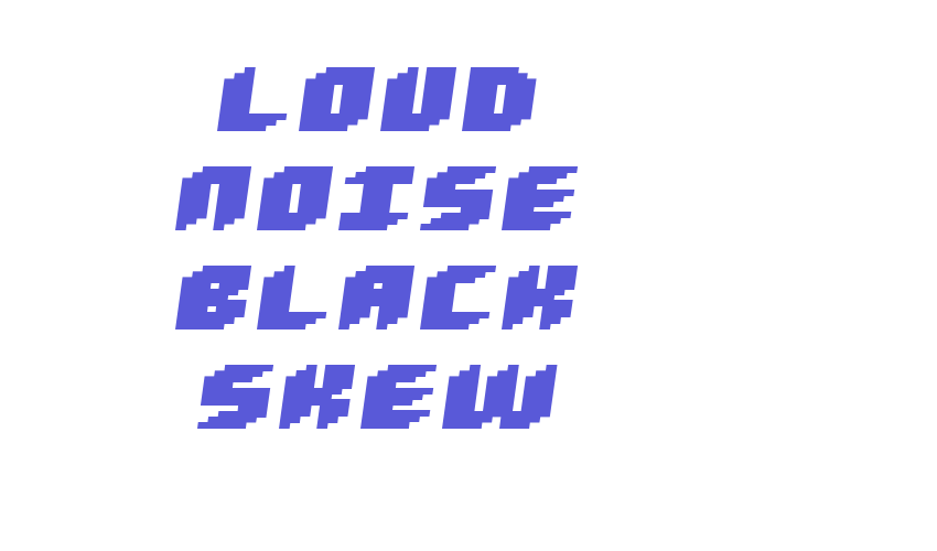 Loud noise Black Skew Font Download