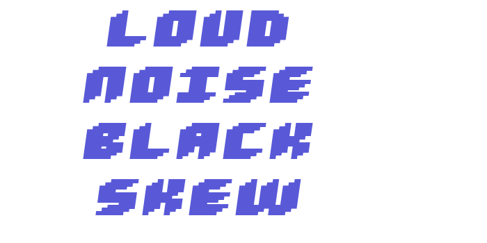 Loud noise Black Skew Font Download