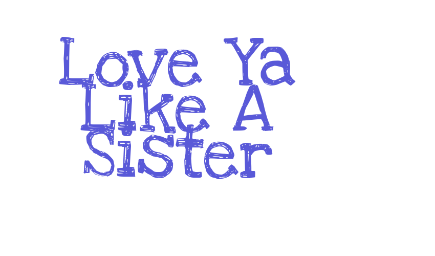 Love Ya Like A Sister Font Download