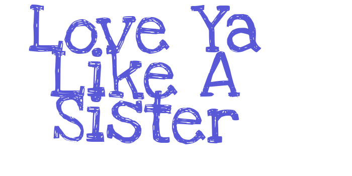 Love Ya Like A Sister Font