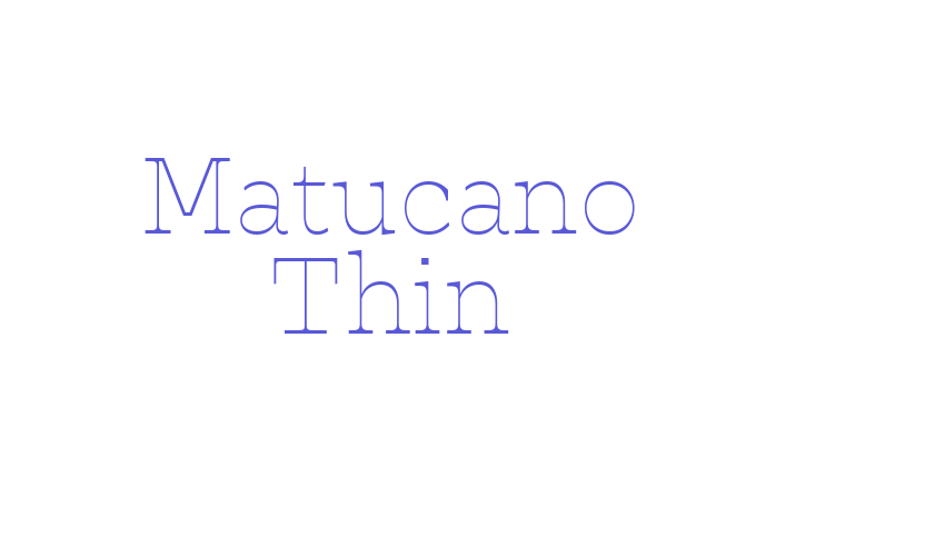 Matucano Thin Font