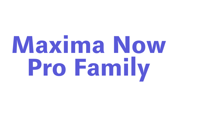 Maxima Now Pro Family Font