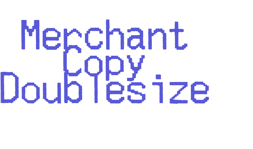 Merchant Copy Doublesize Font