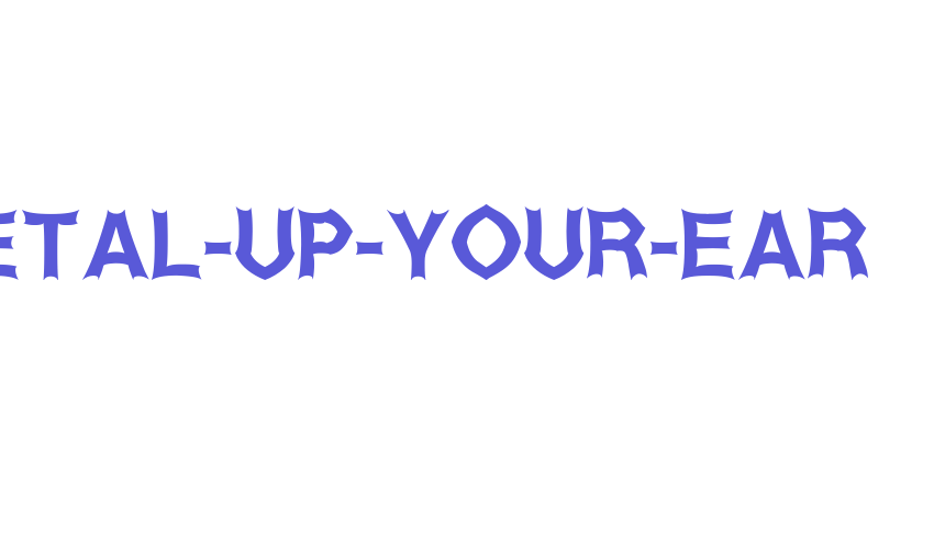 Metal-Up-Your-Ear Font Download