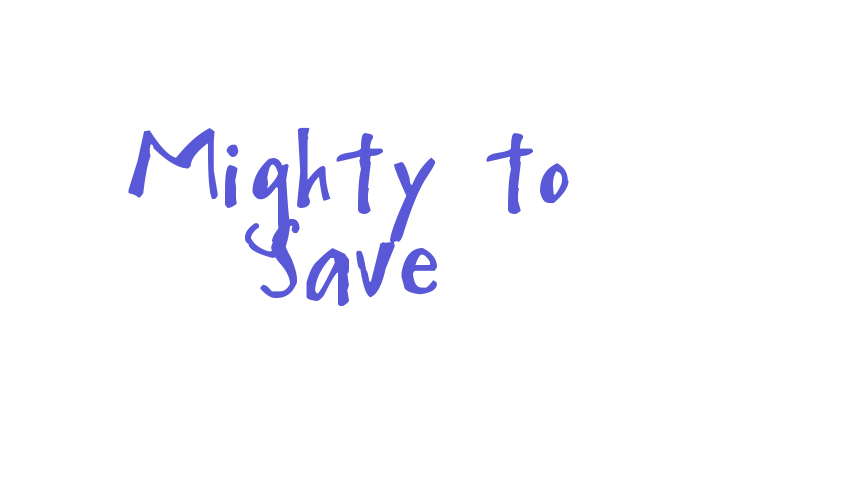 Mighty to Save Font