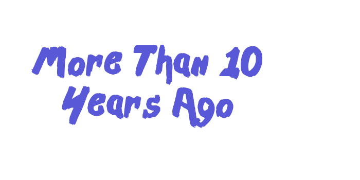 More Than 10 Years Ago Font Download