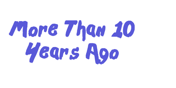 More Than 10 Years Ago Font