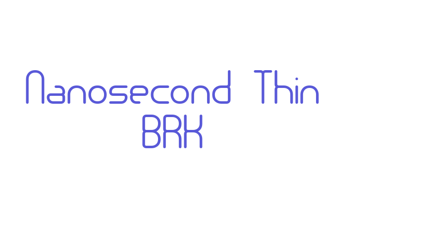 Nanosecond Thin BRK Font