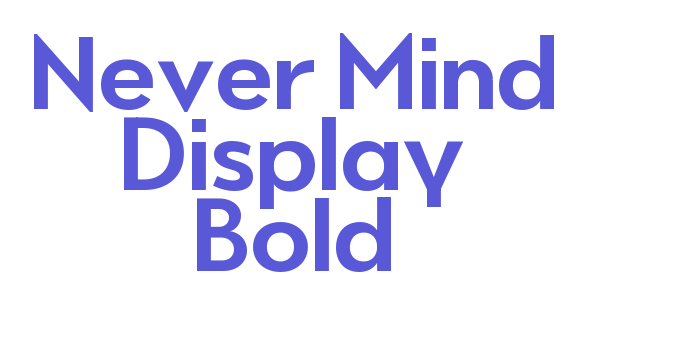 Never Mind Display Bold Font Download