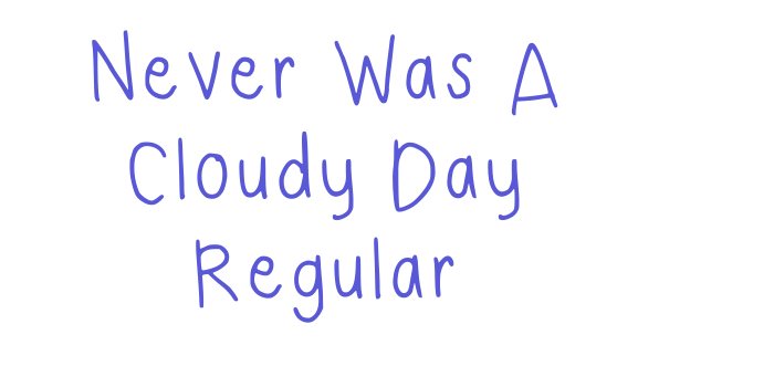 Never Was A Cloudy Day Regular Font