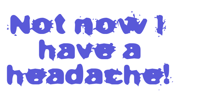 Not now I have a headache! Font Download