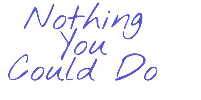 Nothing You Could Do Font