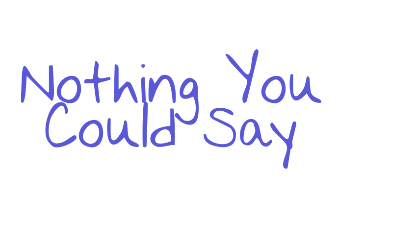 Nothing You Could Say Font Download