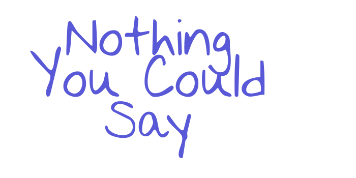 Nothing You Could Say Font Download