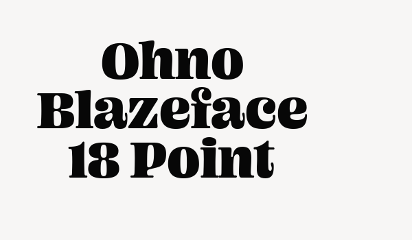 Ohno Blazeface 18 Point Font