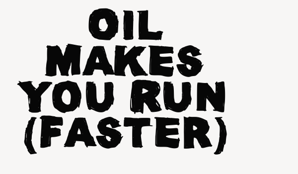 Oil Makes You Run (Faster) Font