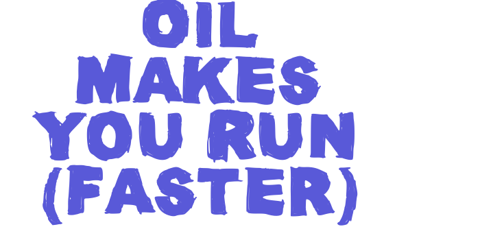 Oil Makes You Run (Faster) Font Download