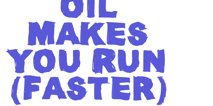 Oil Makes You Run (Faster) Font